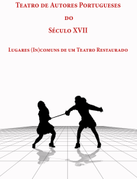 Teatro de Autores Portugueses do Século XVII: Lugares (In)Comuns de um Teatro Restaurado