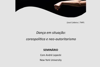 Dança em situação: coreopolítica e neo-autoritarismo - Seminário com André Lepecki